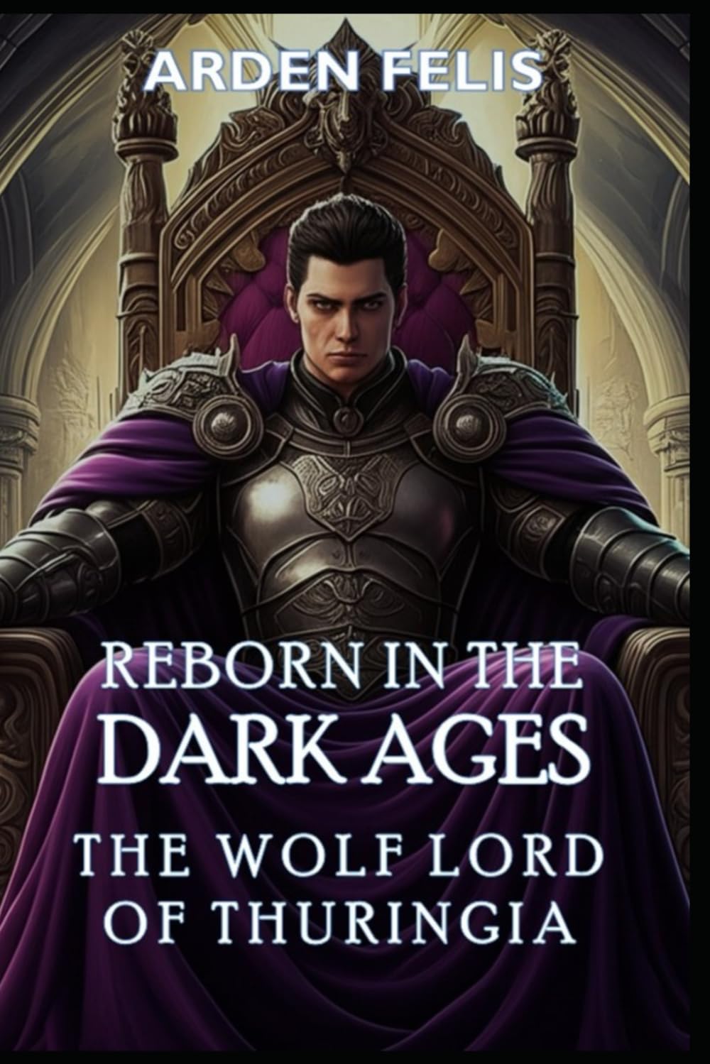 Reborn in the Dark Ages - The Wolf Lord of Thuringia: LitRPG Historical Kingdom Building Dark Fantasy (King of the Dark Ages)