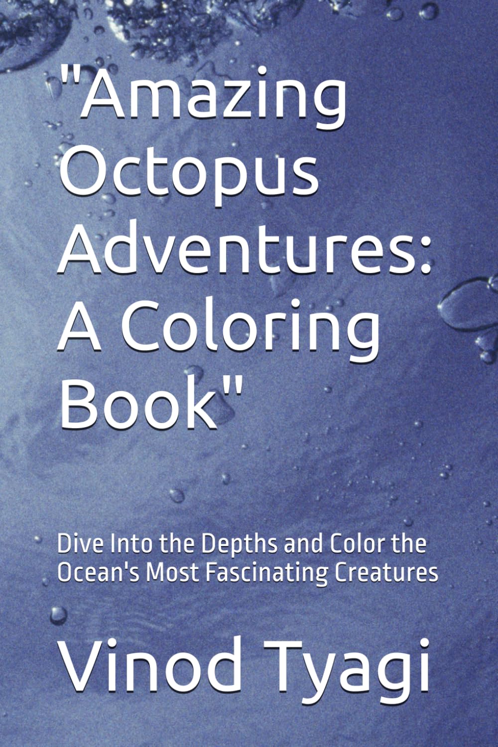 "Amazing Octopus Adventures: A Coloring Book": Dive Into the Depths and Color the Ocean's Most Fascinating Creatures