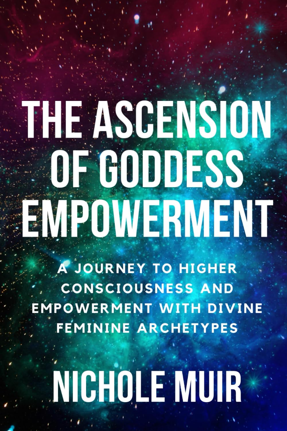 The Ascension of Goddess Empowerment: A Journey to Higher Consciousness and Empowerment with Divine Feminine Archetypes