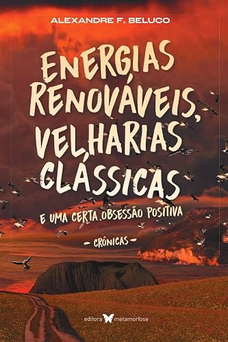 Energias renováveis, velharias clássicas e uma certa obsessão positiva: Crônicas