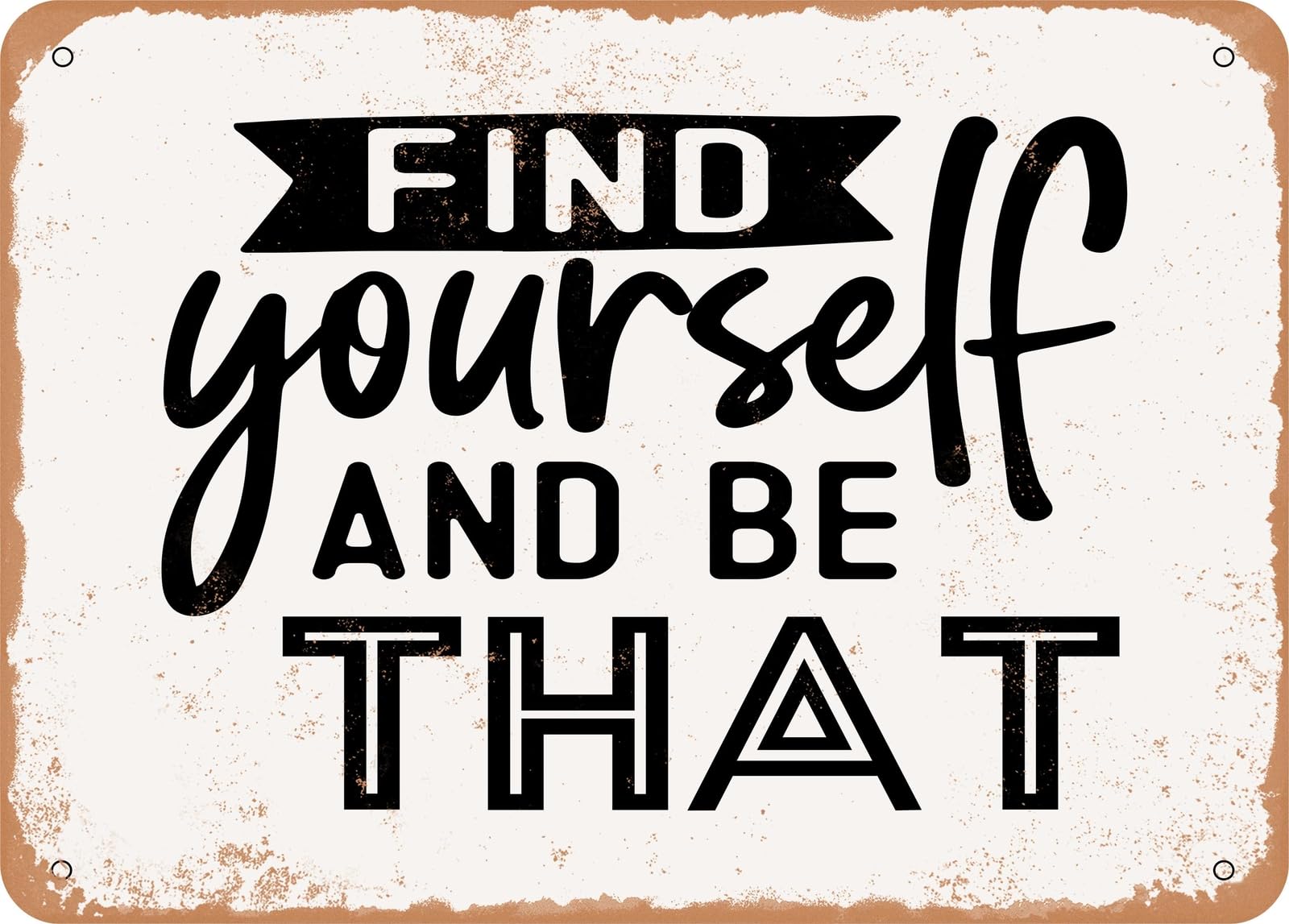 Metal Sign - Find Yourself and Be That - Vintage Look Sign home decor
