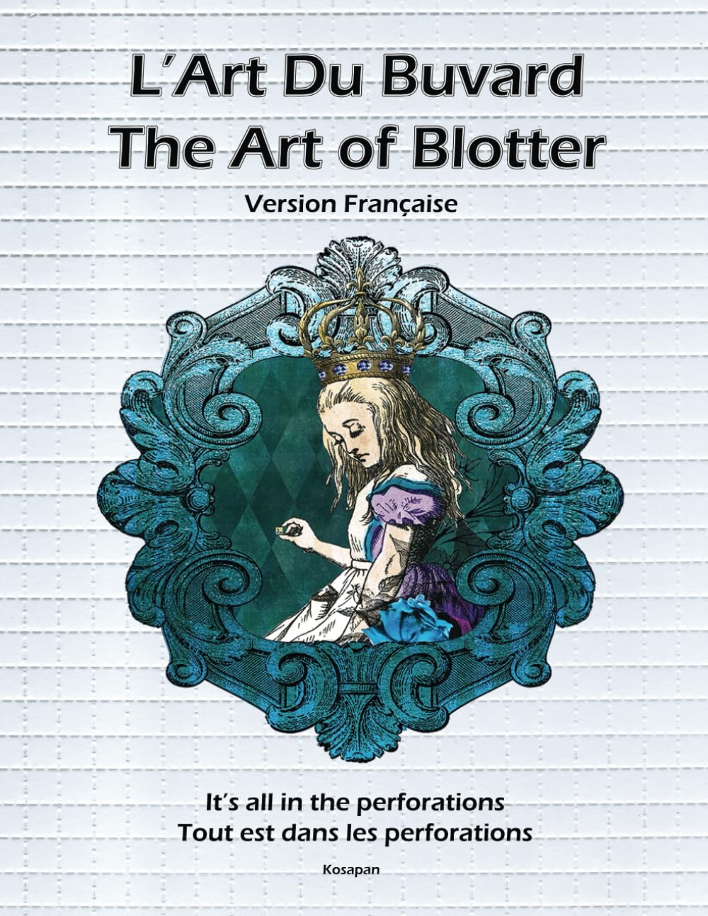 L'Art Du Buvard - The Art of Blotter: Tout est dans les perforations - It’s all in the perforations