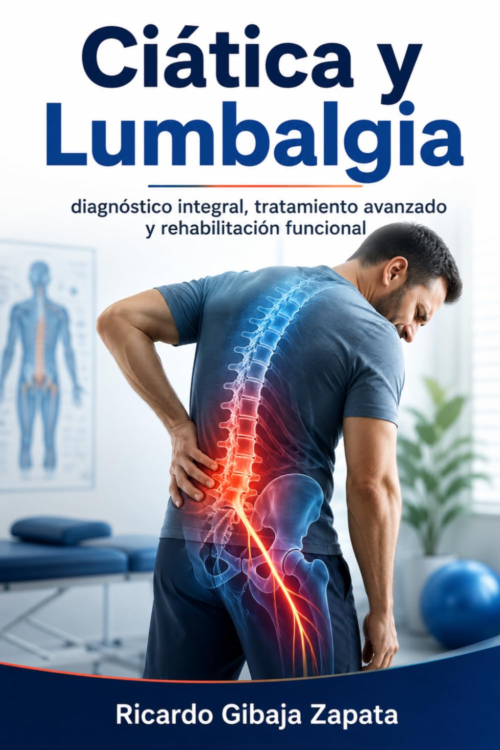 Ciática y lumbalgia Diagnóstico integral, tratamiento avanzado y rehabilitación funcional