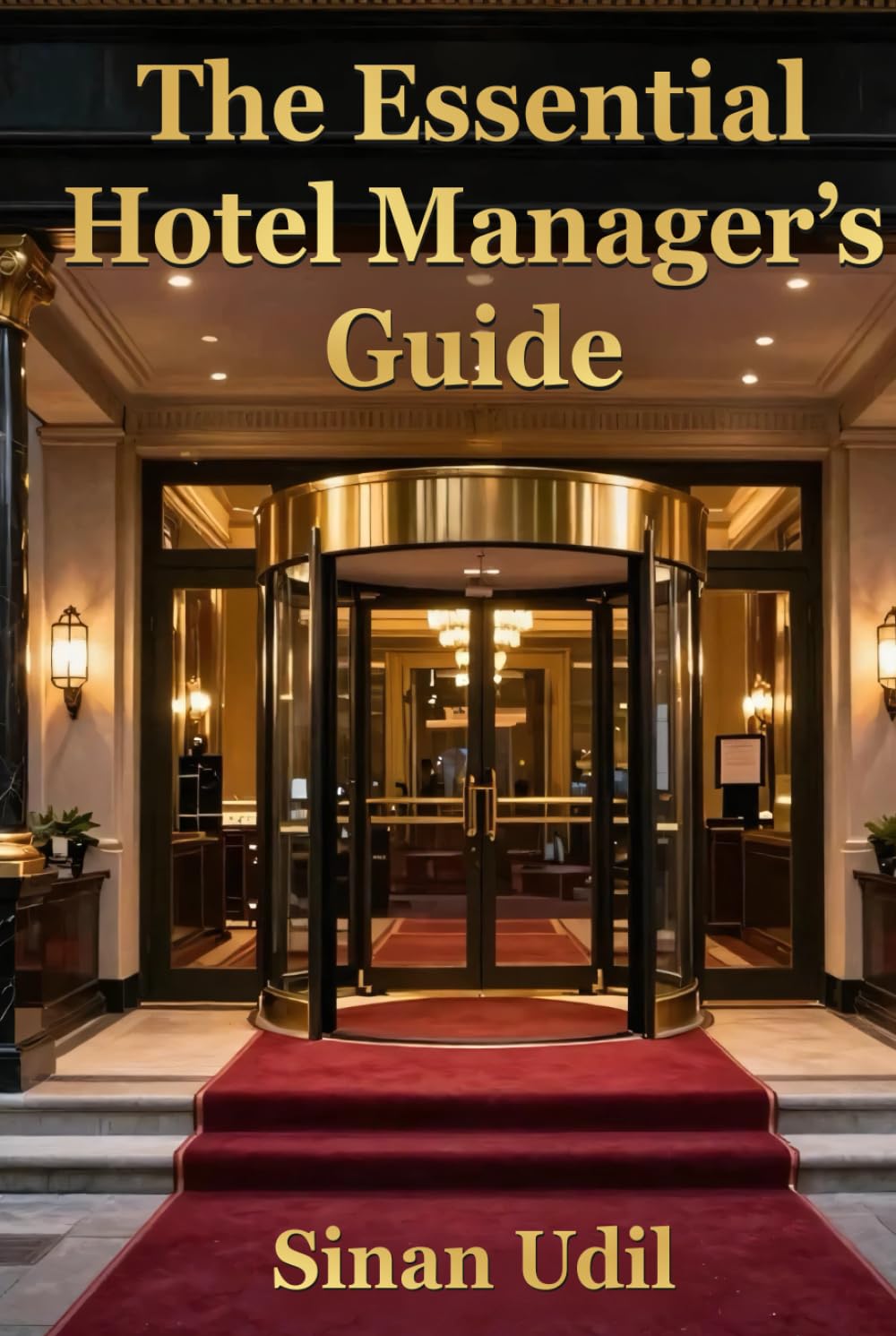 The Essential Hotel Manager's Guide: Practical Strategies For Success