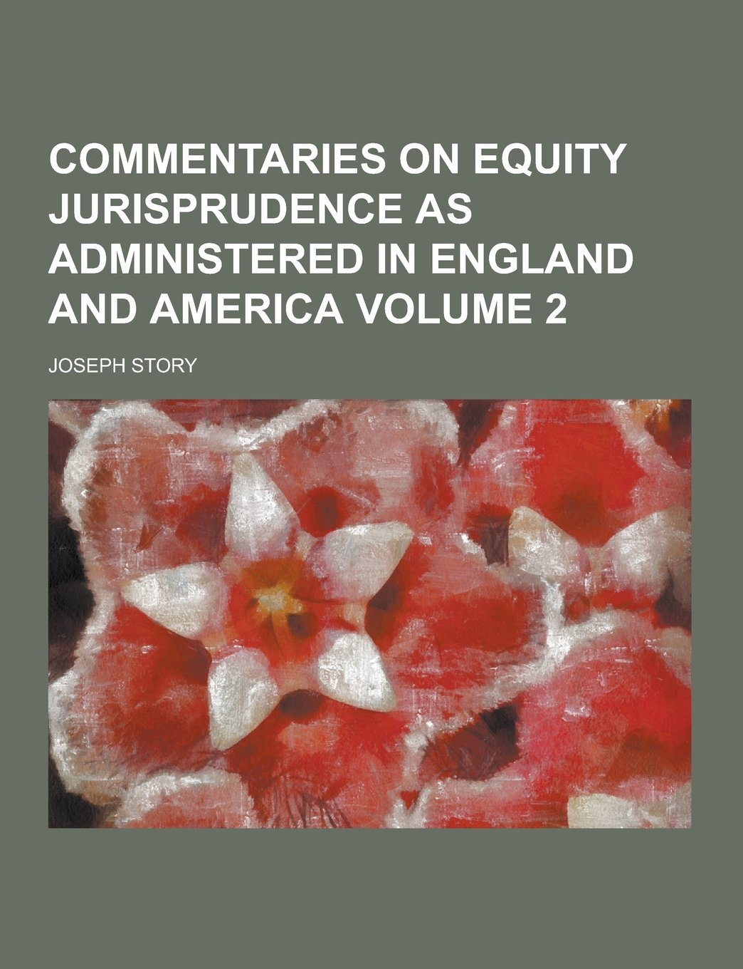 Commentaries on Equity Jurisprudence as Administered in England and America Volume 2
