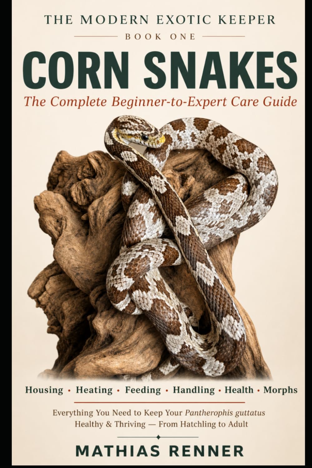 CORN SNAKES: The Complete Beginner-to-Expert Care Guide to Housing, Heating, Feeding, Handling, Health, Breeding & Morphs (The Modern Exotic Keeper)