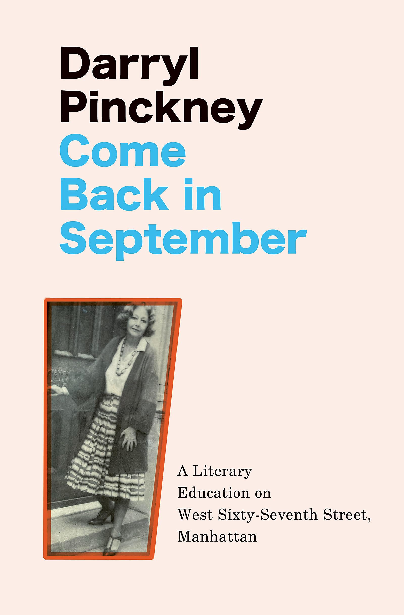Come Back in September: A Literary Education on by Darryl Pinckney HARDBACK