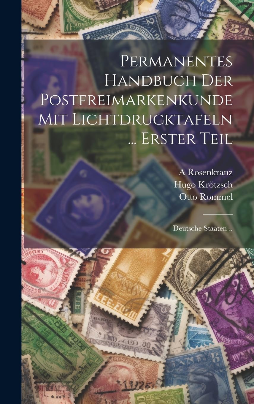 Permanentes Handbuch Der Postfreimarkenkunde Mit Lichtdrucktafeln ... Erster Teil: Deutsche Staaten .. (German Edition)