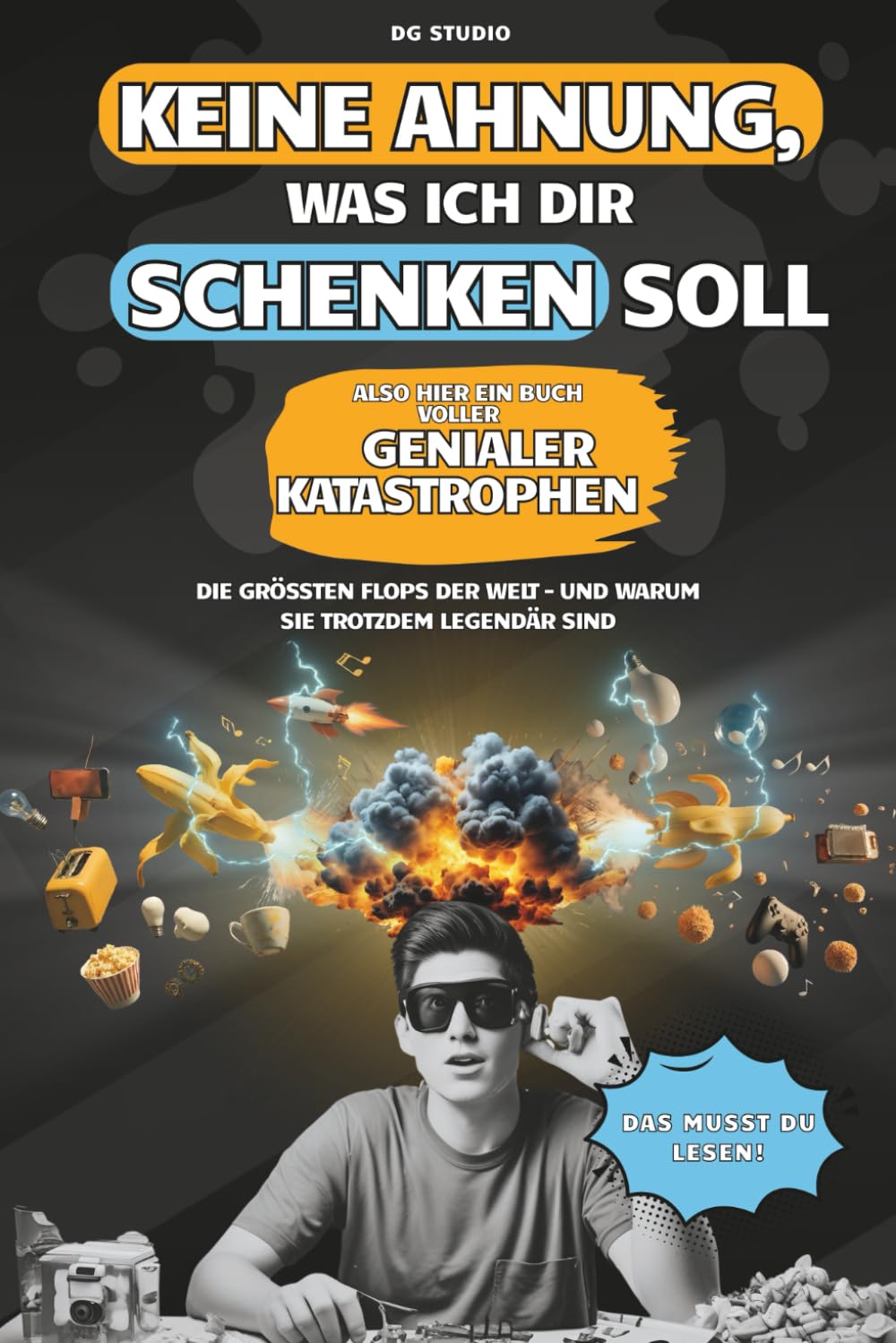 Keine Ahnung, was ich dir schenken soll – also hier ein Buch voller genialer Katastrophen: Die größten Flops der Welt – und warum sie trotzdem legendär sind (German Edition)