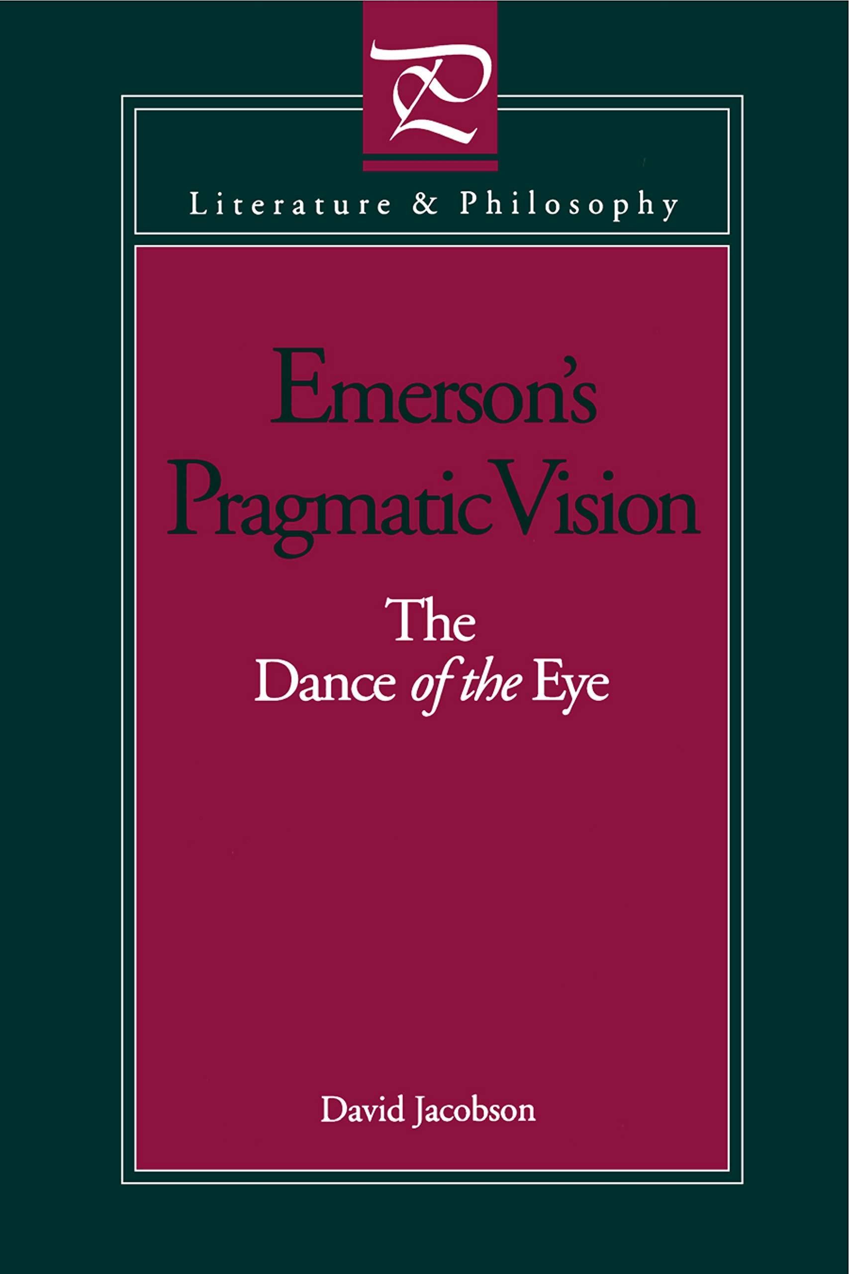 Emerson's Pragmatic Vision: The Dance of the Eye (Literature and Philosophy)
