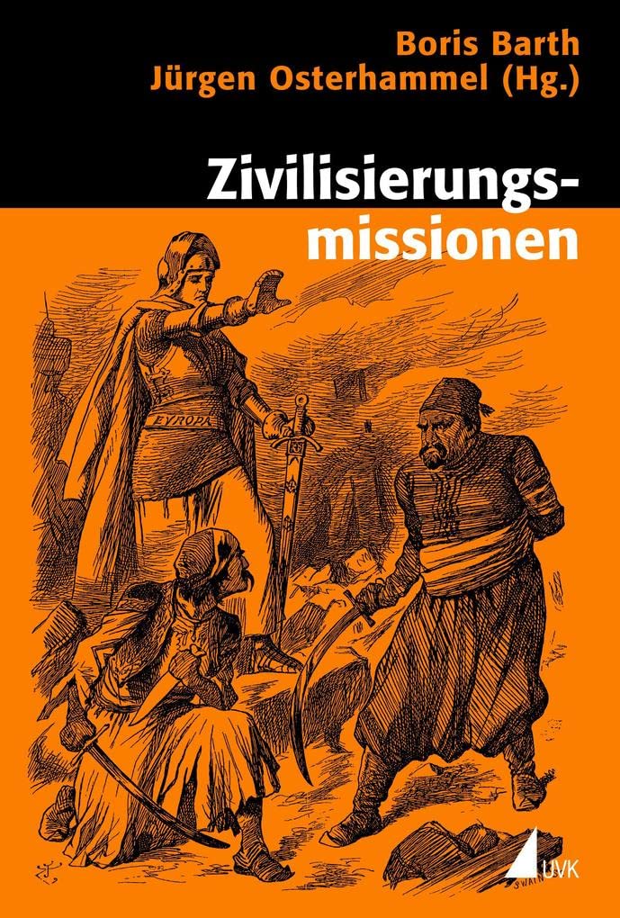 Zivilisierungsmissionen: Imperiale Weltverbesserung seit dem 18. Jahrhundert (Historische Kulturwissenschaften)