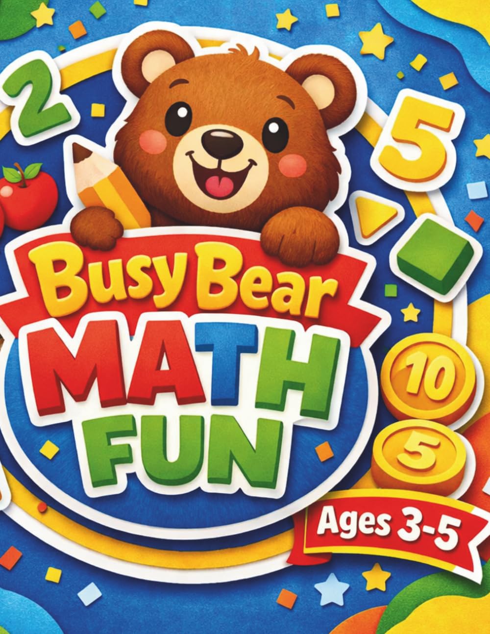 Busy Bear Math Fun: Counting, Adding & Educational Worksheets For Kids Ages 3-5