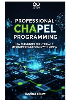 Professional Chapel Programming How to Engineer Scientific and Supercomputing Systems with Chapel