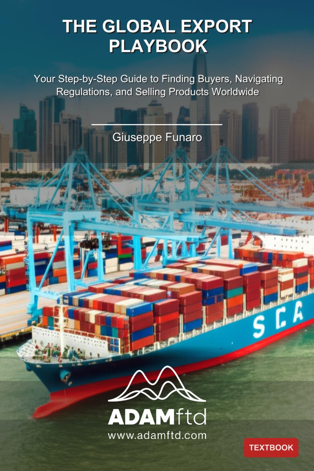The Global Export Playbook: Your Step-by-Step Guide to Finding Buyers, Navigating Regulations, and Selling Products Worldwide
