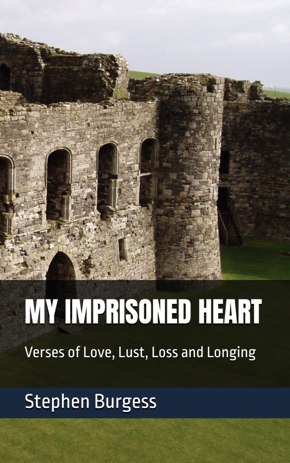 MY IMPRISONED HEART: Verses of Love, Lust, Loss and Longing: 1 (Affliction of the Heart)
