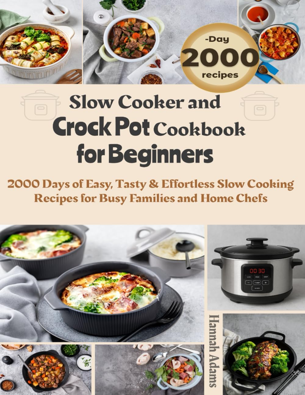 Slow Cooker and Crock Pot Cookbook for Beginners: 2000 Days of Easy, Tasty & Effortless Slow Cooking Recipes for Busy Families and Home Chefs
