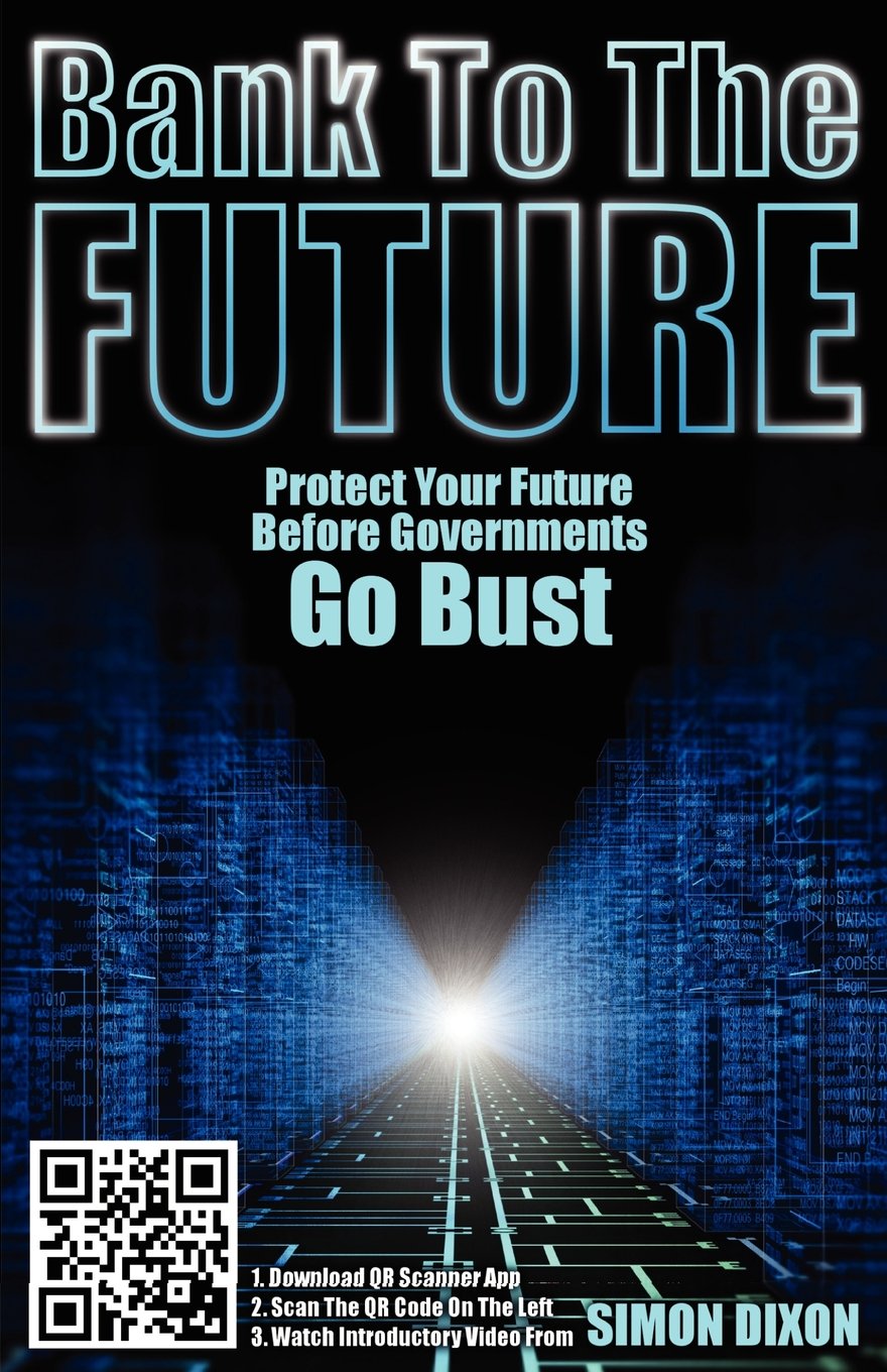 Bank To The Future: Protect Your Future Before Governments Go Bust 
