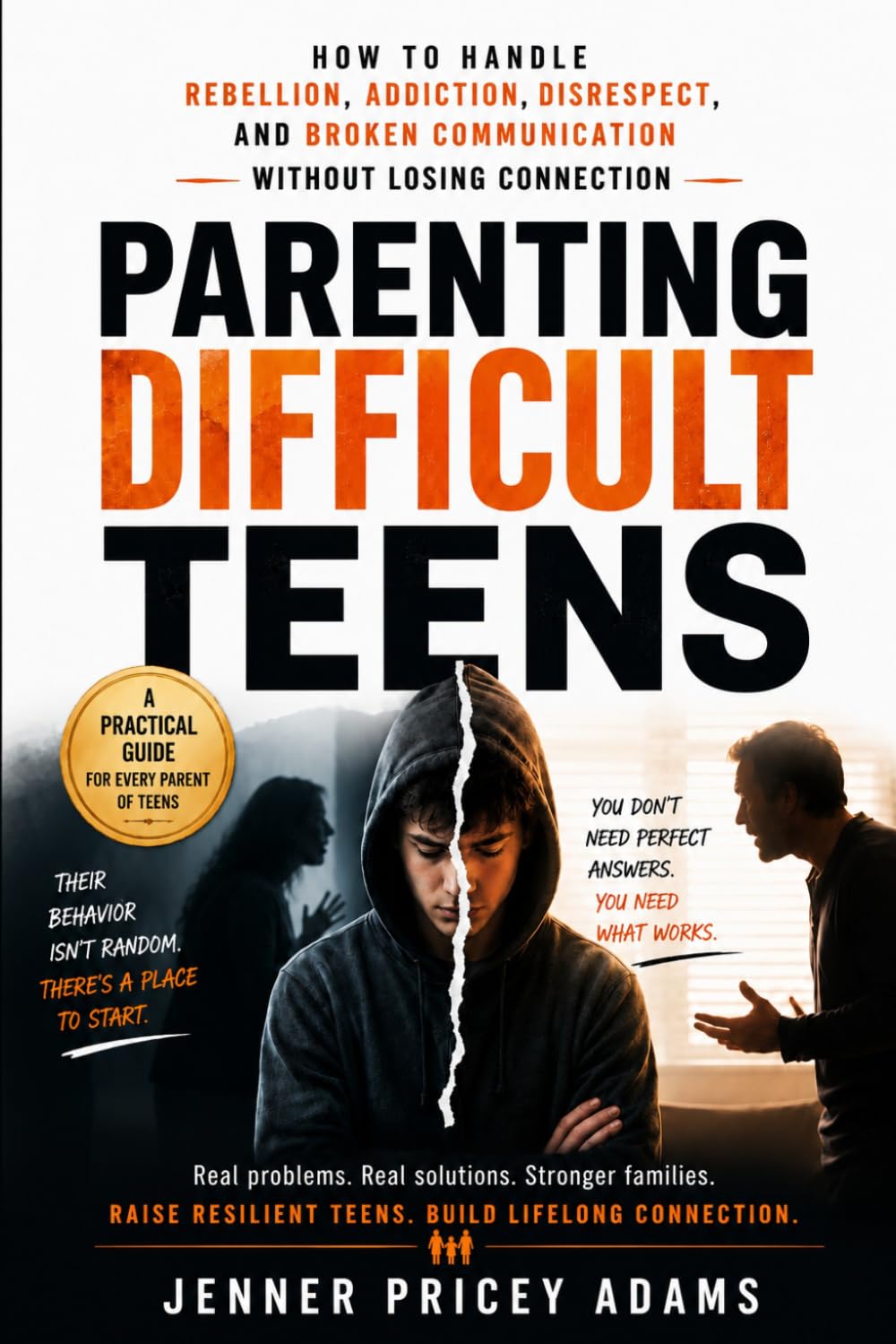 Parenting Difficult Teens: How to Handle Rebellion, Addiction, Disrespect, and Broken Communication Without Losing Connection