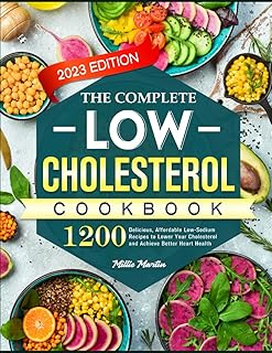 Low Cholesterol Cookbook for Beginners: 1200 Delicious, Affordable Low-Sodium Recipes to Lower Your Cholesterol and Achieve Better Heart Health