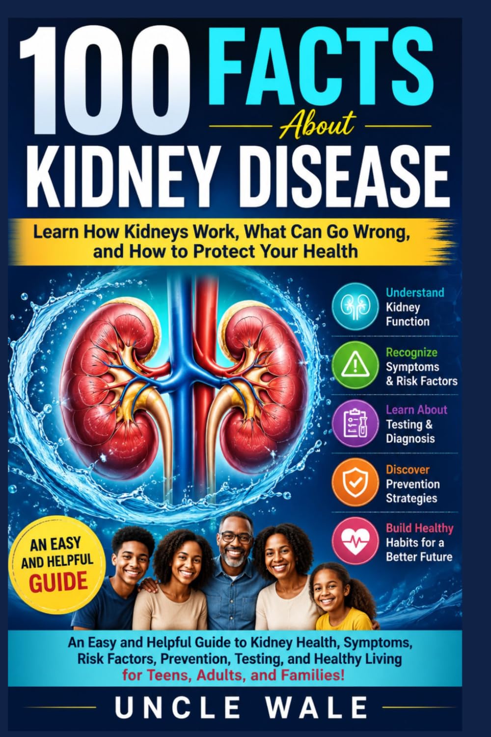 100 Facts About Kidney Disease: Learn How Kidneys Work, What Can Go Wrong, and How to Protect Your Health: An Easy and Helpful Guide to Kidney Health, Symptoms, Risk Factors, Prevention, Testing