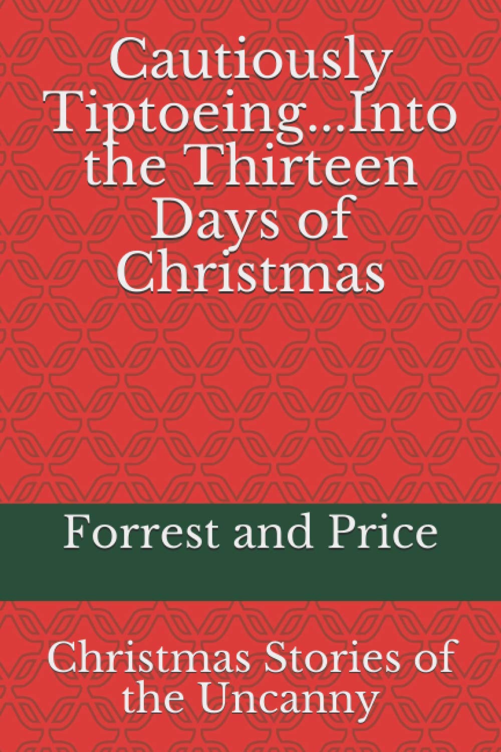 Cautiously Tiptoeing...Into the Thirteen Days of Christmas: Christmas Stories of the Uncanny