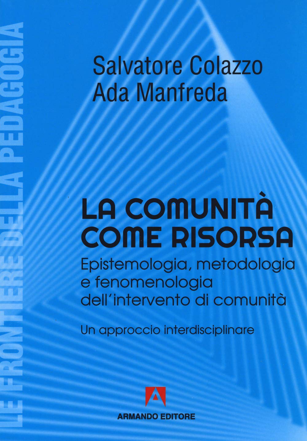La Comunità Come Risorsa. Epistemologia, Metodologia E Fenomenologia Dell'intervento Di Comunità. Un Approccio Interdisciplinare - 4