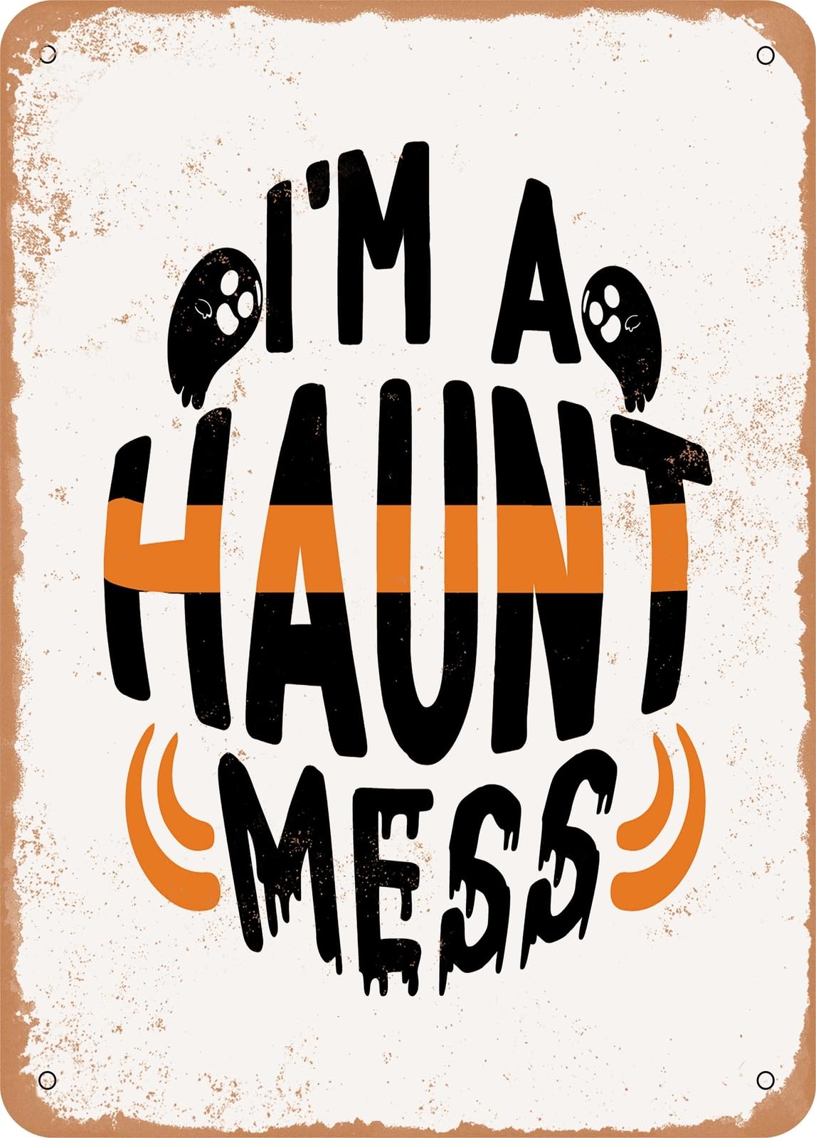 Metal Sign - I'm a Haunt Mess - Vintage Rusty Look home decor
