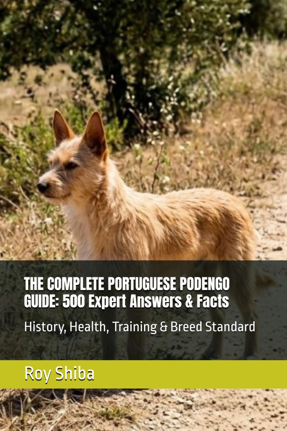 THE COMPLETE PORTUGUESE PODENGO GUIDE: 500 Expert Answers & Facts: History, Health, Training & Breed Standard (The Complete Dog Guide Series)