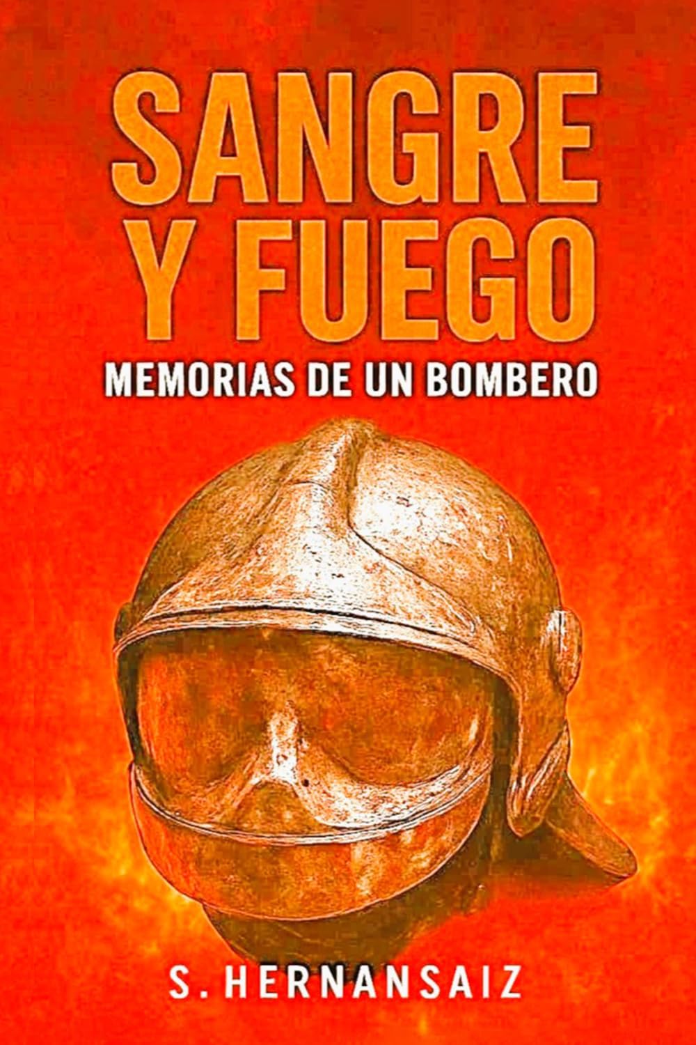 SANGRE Y FUEGO: Memorias de un bombero