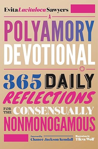 A Polyamory Devotional: 365 Daily Reflections for the Consensually Nonmonogamous