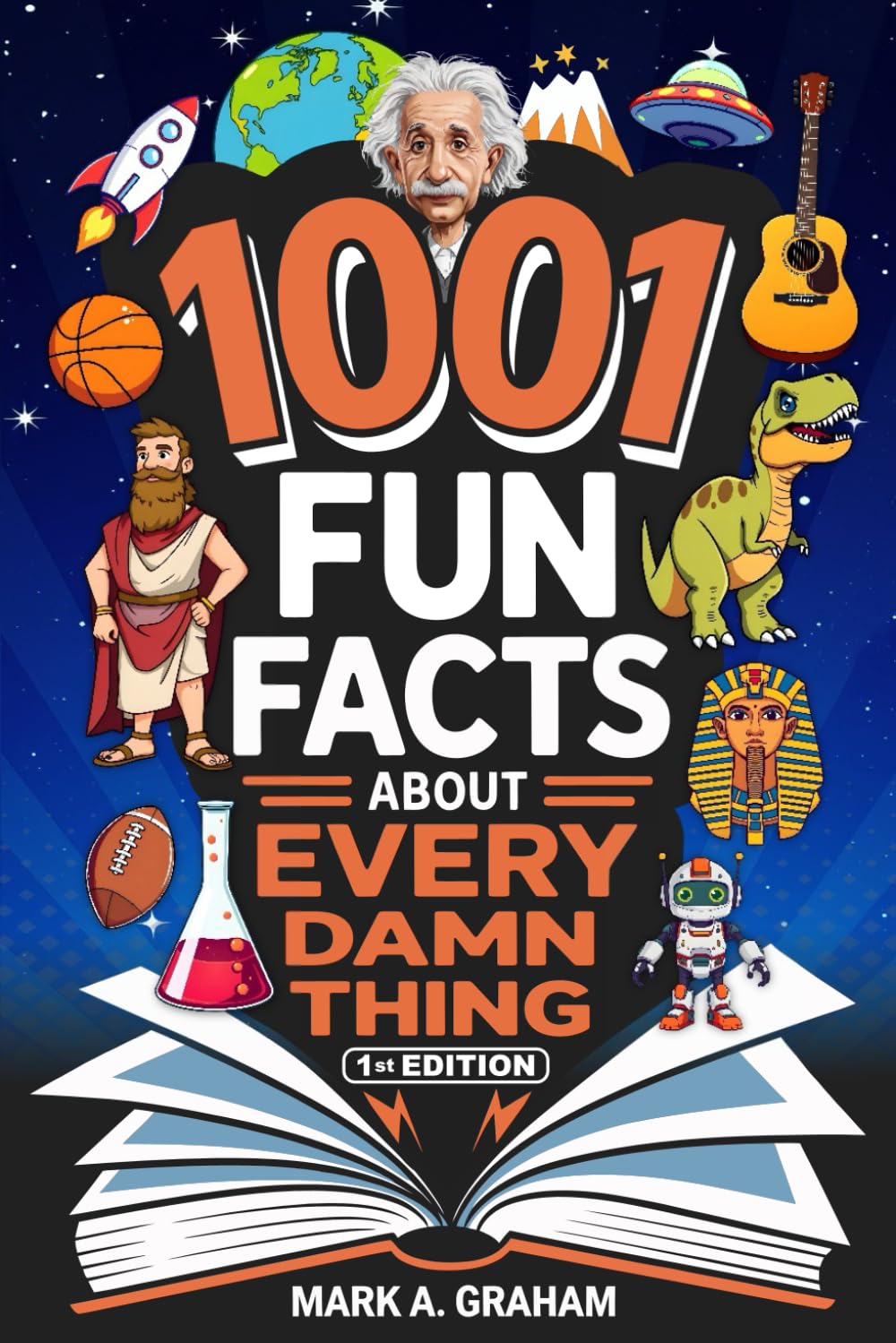 1001 Fun Facts About Every Damn Thing: Weird And True, Random But Right World Knowledge Trivia On Sports, Science, Space Animals, History, and Everything in Between For Curious People Of All Ages.