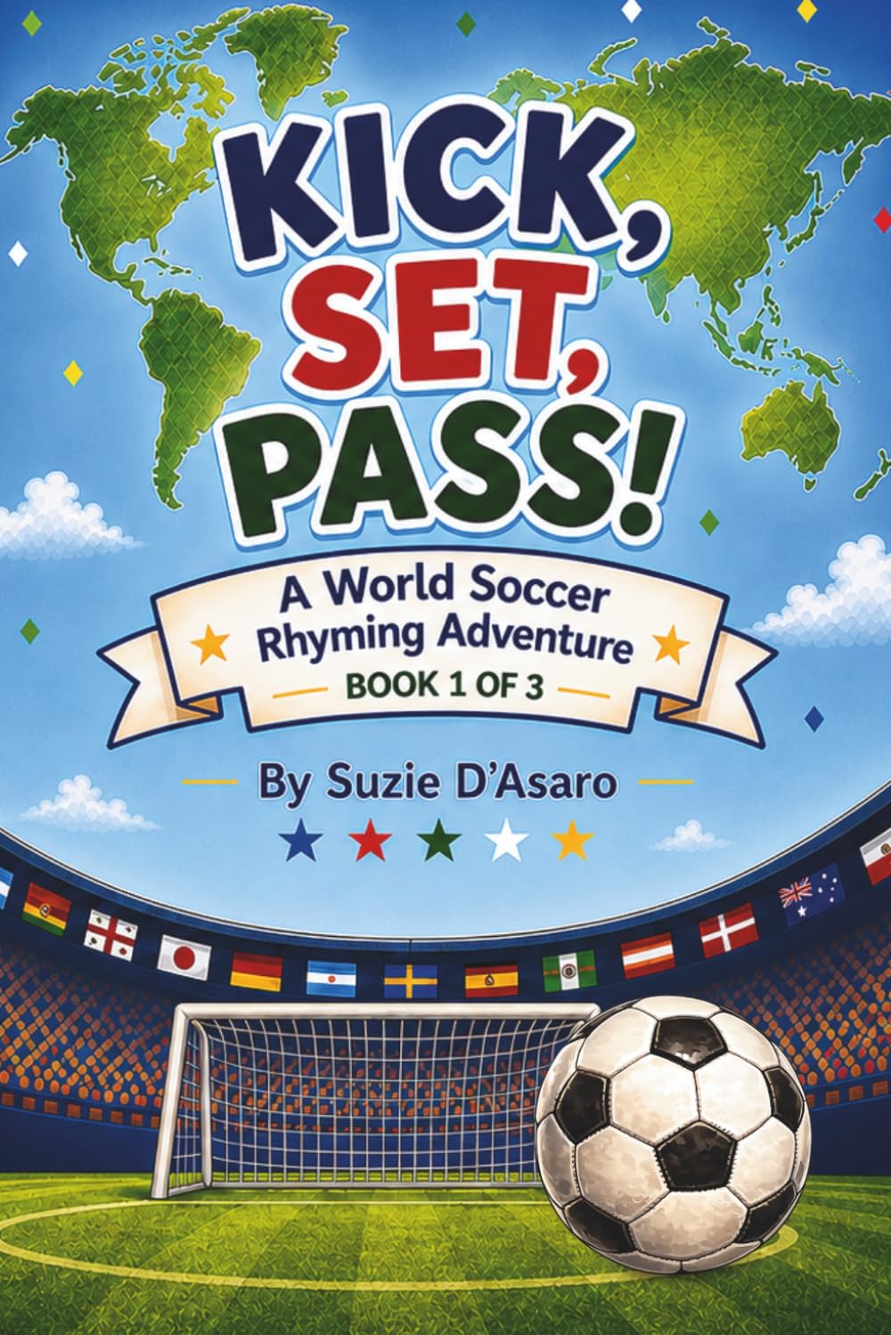 Kick, Set, Pass!: A World Soccer Rhyming Adventure Book 1 of 3