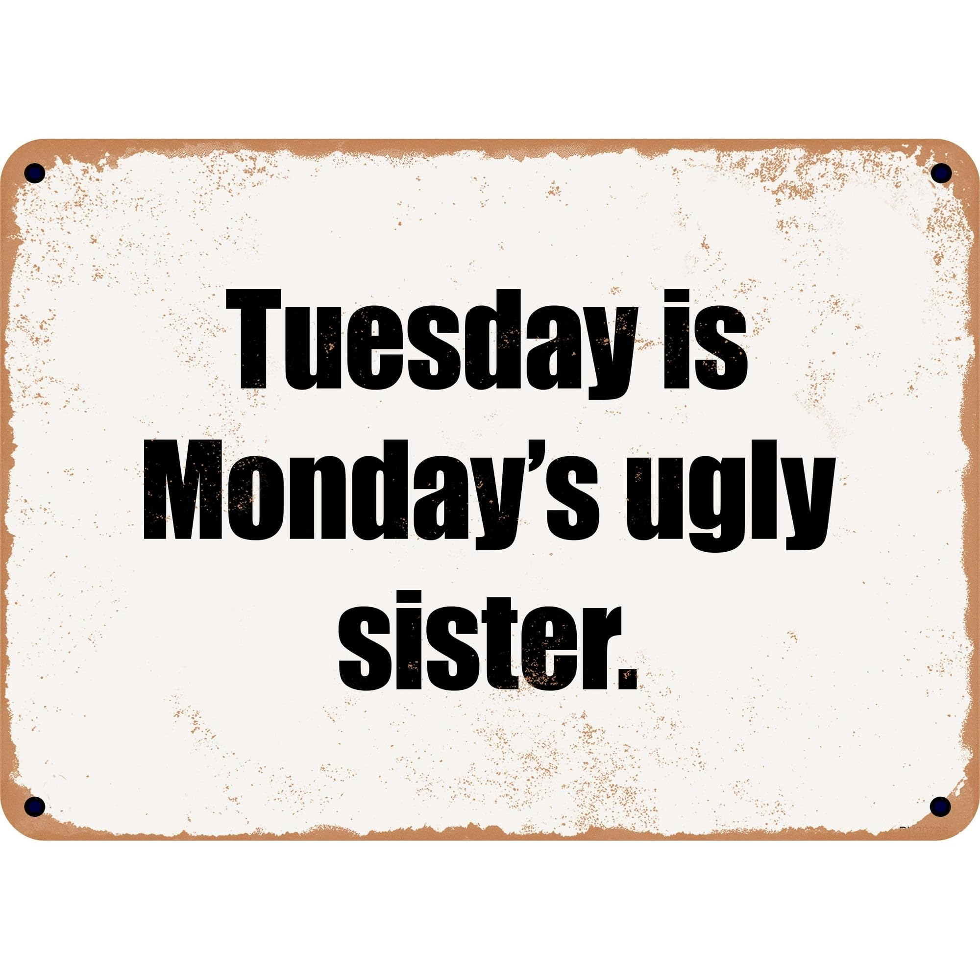 peiyeety Metal Tin Sign Tuesday Is Monday's Ugly Sister Funny Text Artwork, Weather Resistant Wall Plaque, Home Kitchen Living Room Bedroom Office Bar Cafe Farmhouse Decor, 6×8 INCH
