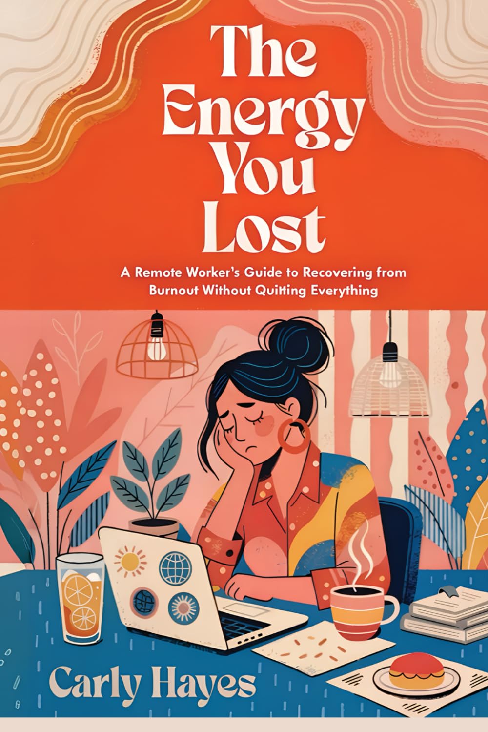 The Energy You Lost: A Remote Worker’s Guide to Recovering from Burnout Without Quitting Everything (Your Mind, Your Life)