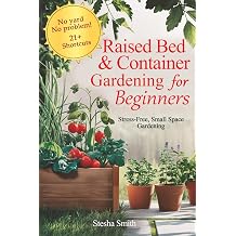 Raised Bed & Container Gardening for Beginners Stress-Free Small Space Gardening
