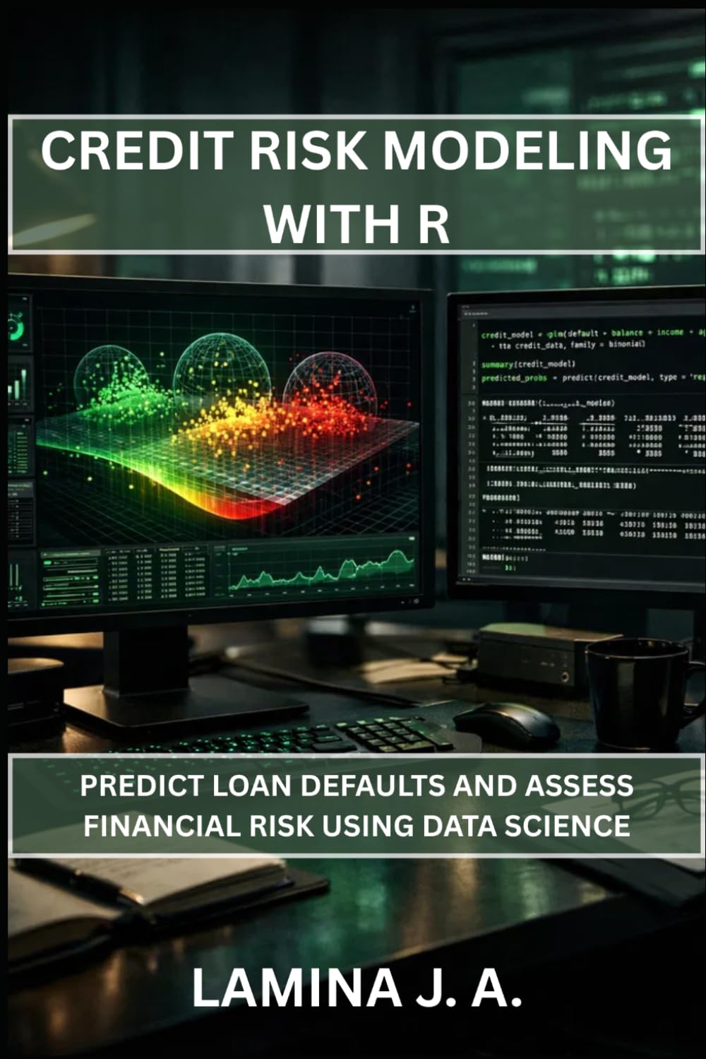 CREDIT RISK MODELING WITH R: PREDICT LOAN DEFAULTS AND ASSESS FINANCIAL RISK USING DATA SCIENCE (THE APPLIED DATA SCIENCE WITH R SERIES)