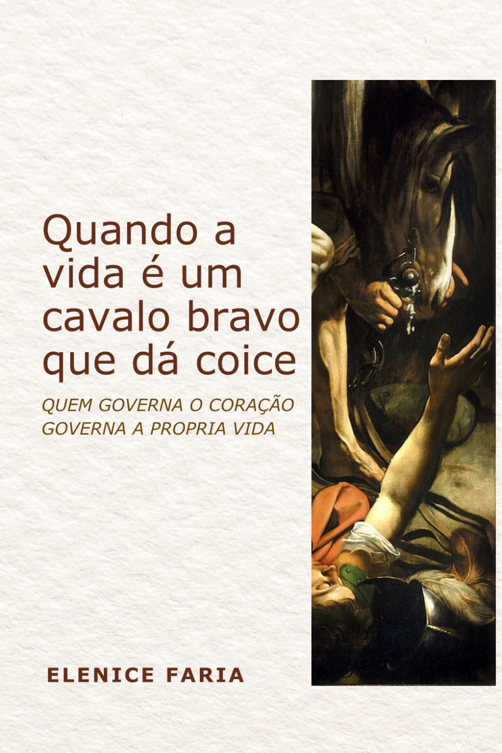 Quando a vida é um cavalo bravo que dá coice: Quem aprende a governar o coração aprende a governar a vida.