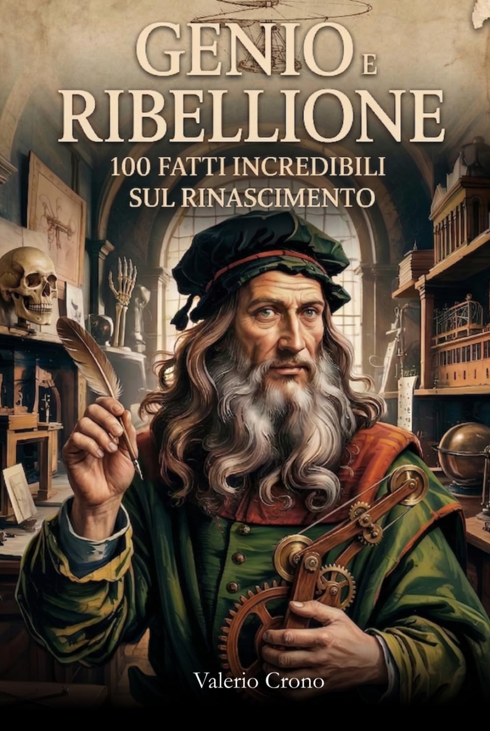 Genio e Ribellione: 100 Fatti Incredibili sul Rinascimento (Macchina del Tempo: 100 segreti, follie e misteri della storia)