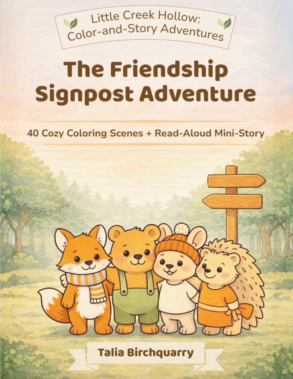The Friendship Signpost Adventure: 40 Cozy Coloring Scenes + Read-Aloud Mini-Story (Little Creek Hollow: Color-and-Story Adventures)