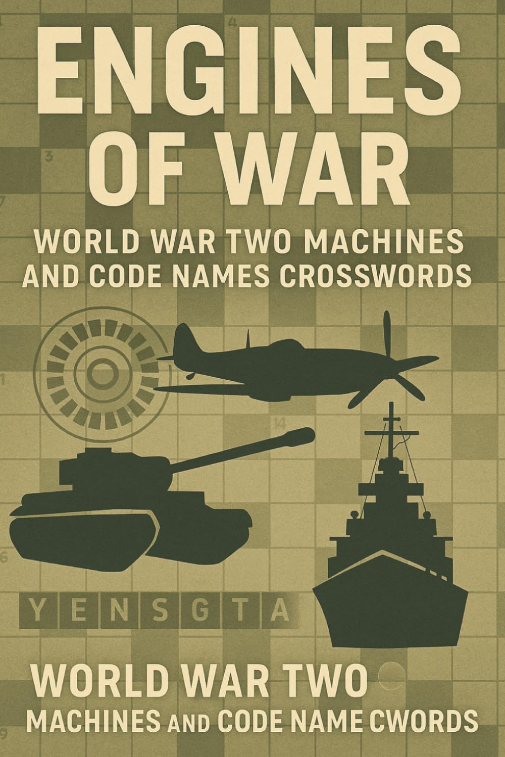 Engines of War: World War Two Machines and Code Names Crosswords: A World War Two Tanks, Aircraft, Ships and Secret Codes History Crossword Puzzle Book