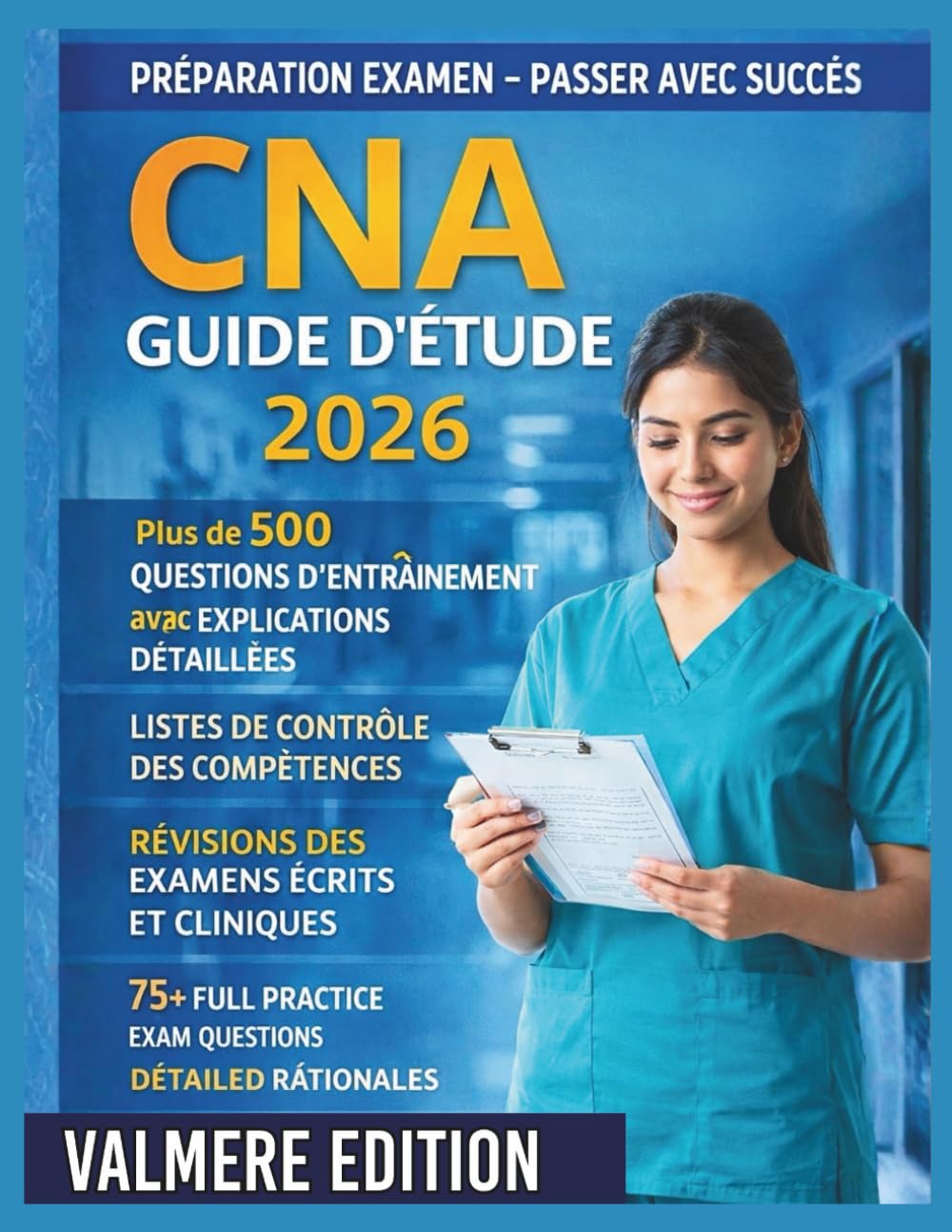 CNA Guide d'étude 2026: Plus de 500 questions d'entraînement avec explications détaillées, listes de contrôle des compétences étape par étape, révisions des examens écrits et cliniques