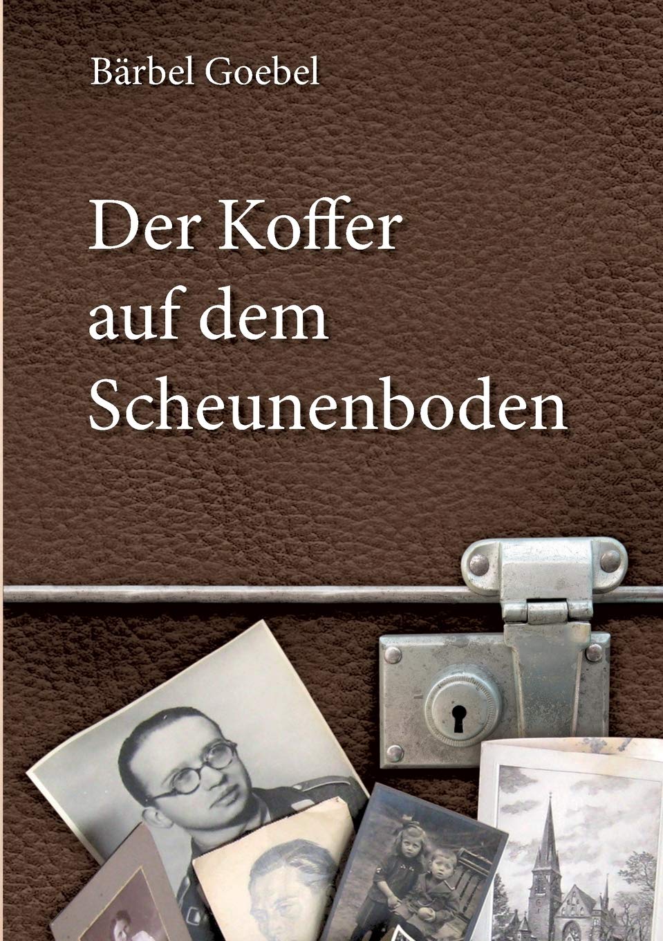 Der Koffer auf dem Scheunenboden: Erinnerungen bis zur Flucht aus der DDR am 20. Dezember 1960 (German Edition)