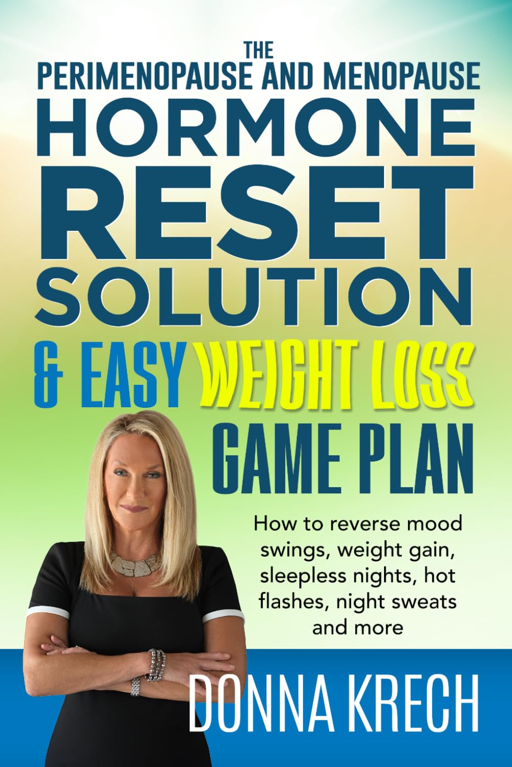 The Perimenopause and Menopause Hormone Reset Solution & Easy Weight Loss Game Plan: How to reverse mood swings, weight gain, sleepless nights, hot flashes, night sweats and more