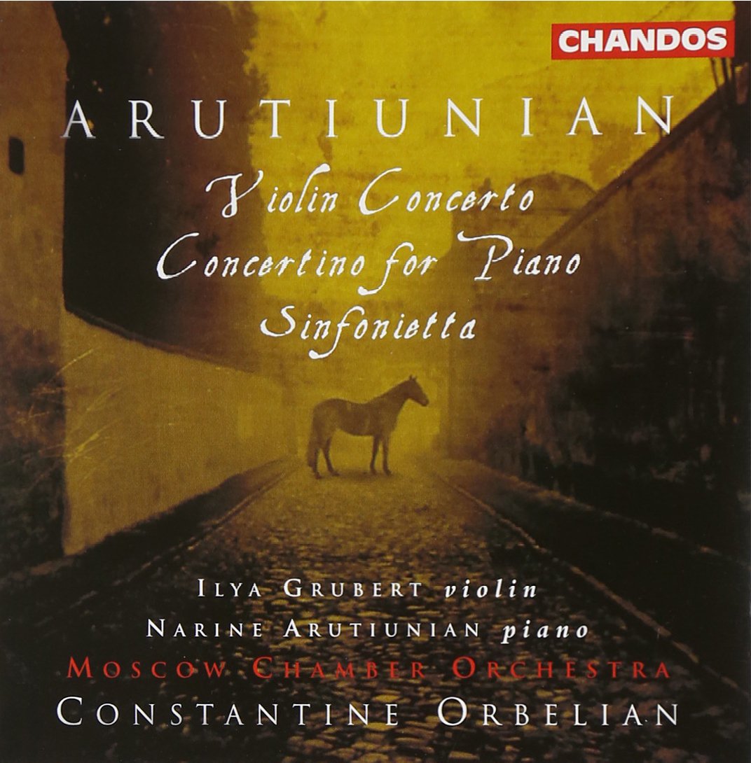 Arutiunian: Violin Concerto / Sinfonietta / Concertino for Piano