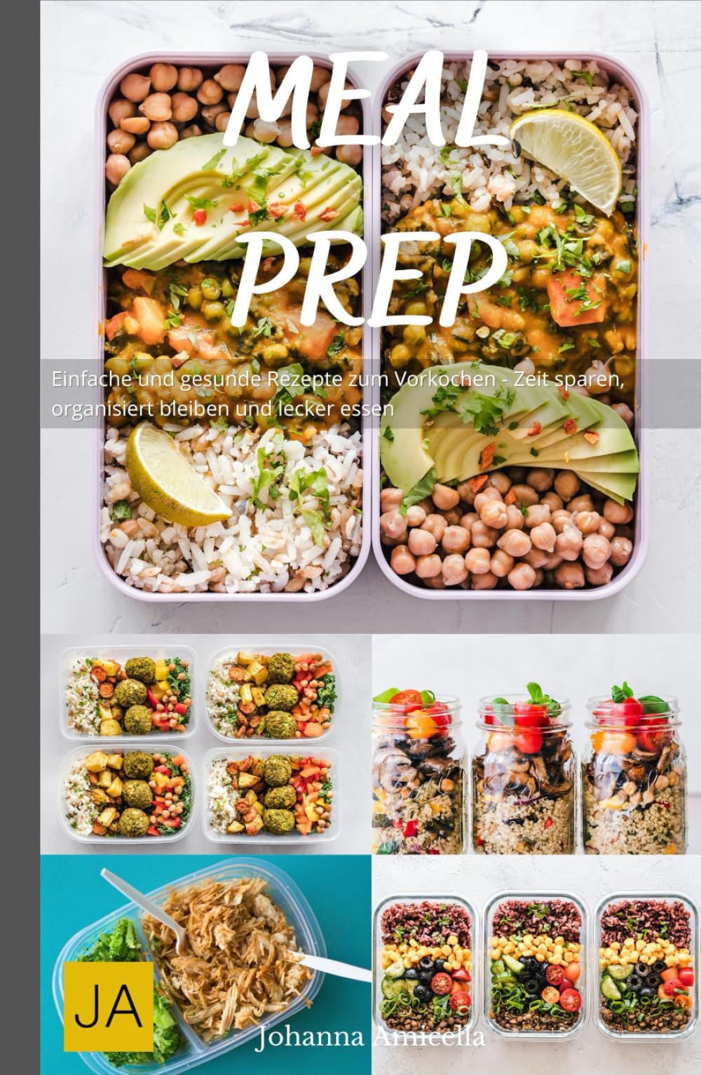 Meal Prep: Einfache und gesunde Rezepte zum Vorkochen - Zeit sparen, organisiert bleiben und lecker essen