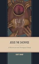 Jesus the Sacrifice: A Historical and Theological Study