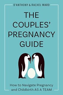 Couples' Pregnancy Guide by D'Anthony Ward: Month-by-Month Team Strategies for Pregnancy, Birth & Newborn Care