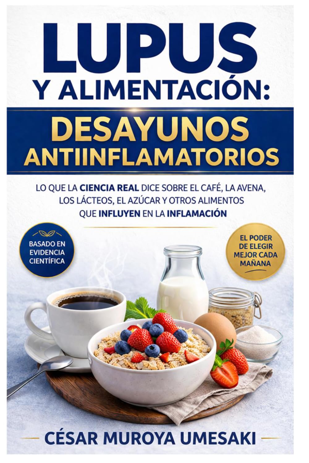 LUPUS Y ALIMENTACIÓN: DESAYUNOS ANTIINFLAMATORIOS: LO QUE LA CIENCIA REAL DICE SOBRE EL CAFÉ, LA AVENA, LOS LÁCTEOS, EL AZÚCAR Y OTROS ALIMENTOS QUE INFLUYEN EN LA INFLAMACIÓN