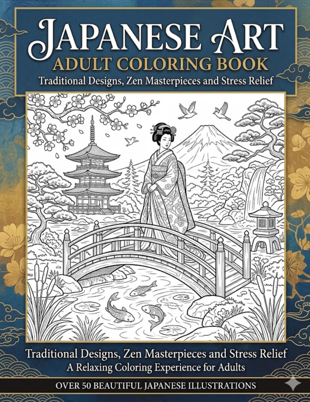 Japanese Art Adult Coloring Book: 80 Unique Coloring Pages Featuring Iconic Japanese Art, Cherry Blossoms, Koi Fish, Samurai, & Geishas for Adults 18+