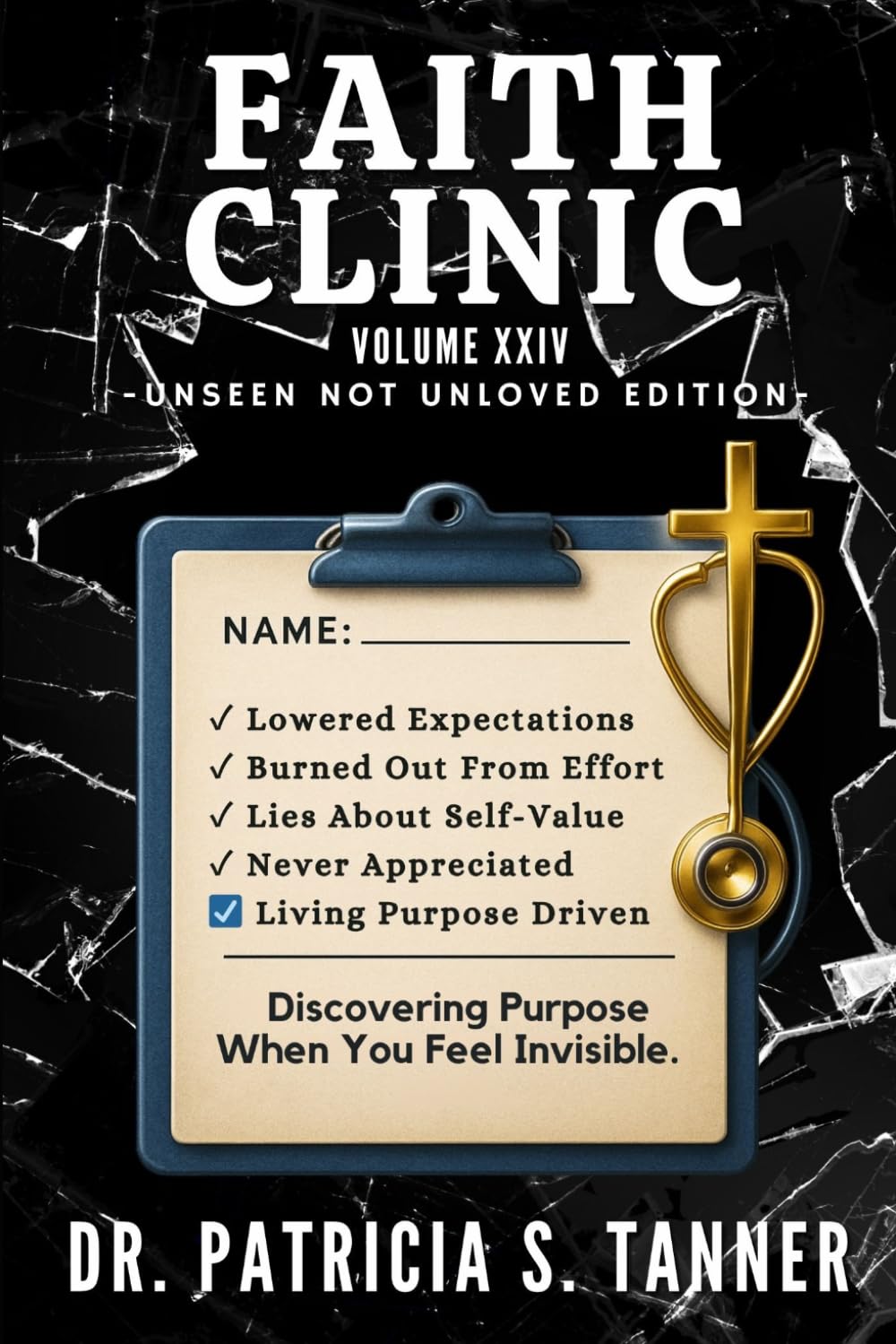 Faith Clinic Volume XXIV Unseen Not Unloved Edition: Discovering Purpose When You Feel Invisible: 21